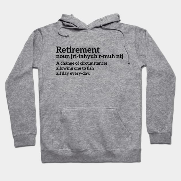 Retirement - a change of circumstances allowing one to fish all day every-day funny t-shirt Hoodie by RedYolk